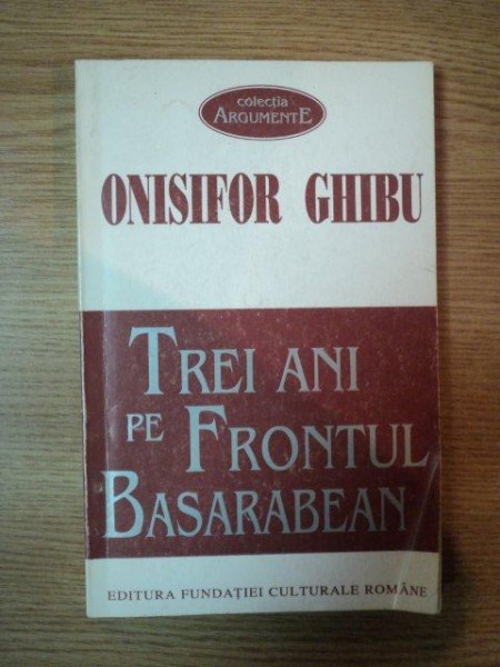 TREI ANI PE FRONTUL BASARABEAN de ONISIFOR GHIBU , 1996