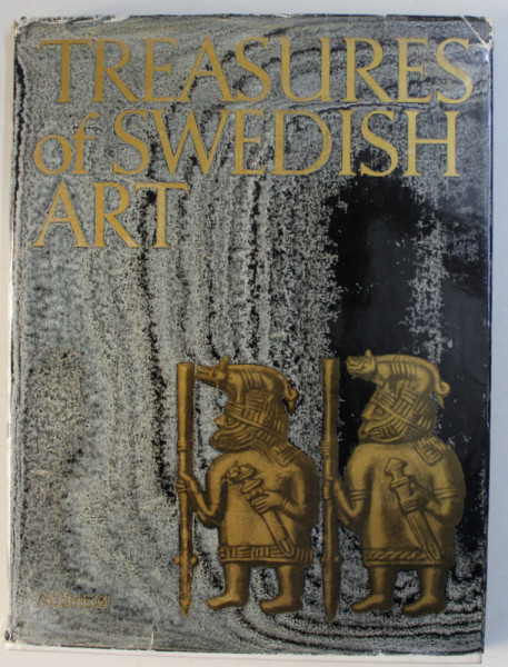 TREASURES OF SWEDISH ART - FROM PREHISTORIC AGE TO THE 19th CENTURY , edited by PONTUS GRATE , 1965