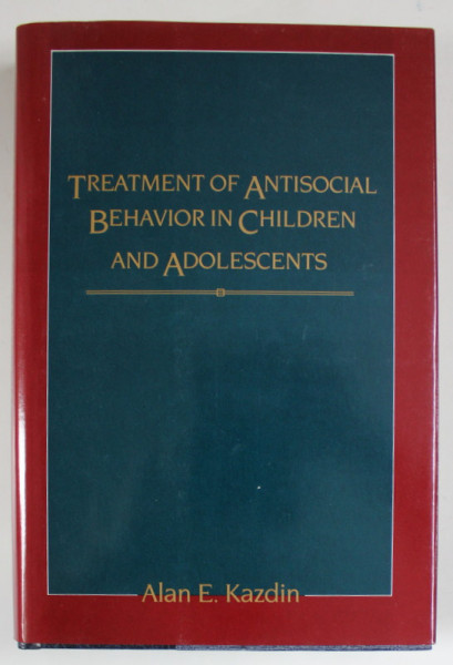 TREATMENT OF ANTISOCIAL BEHAVIOR IN CHILDREN AND ADOLESCENTS by ALAN E. KAZDIN , 1985