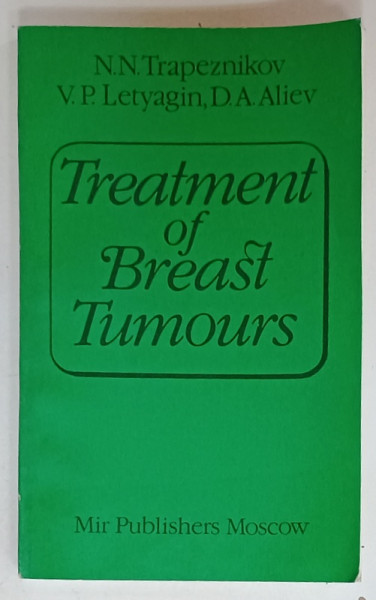 TREATMENT OF BREAST TUMOURS by N.M. TRAPEZNIKOV ...D.A. ALIEV , 1990
