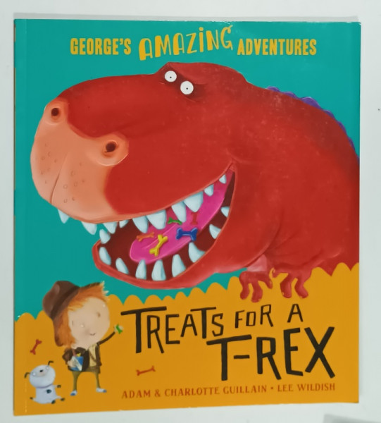 TREATS FOR A T- REX by ADAM and CHARLOTTE GUILLAIN , illustrated  by LEE WILDISH , 2016