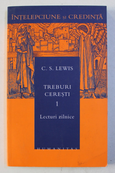 TREBURI CERESTI - LECTURI ZILNICE , VOLUMUL I de C.S. LEWIS , 2005