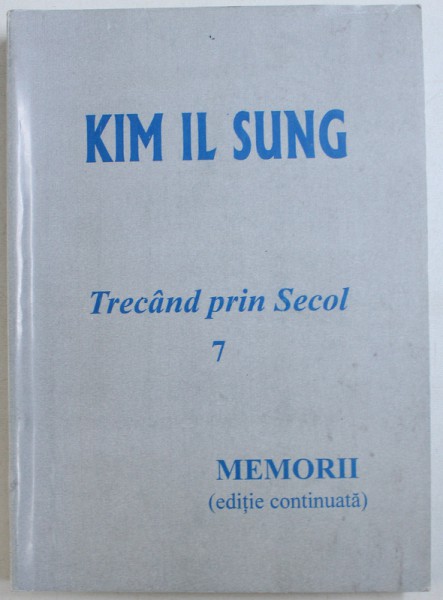 TRECAND PRIN SECOL  MEMORII , VOL. VII de KIM IL SUNG