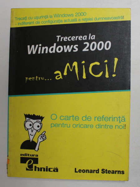 TRECEREA LA WINDOWS 2000 PENTRU ..aMICI ! de LEONARD STEARNS , 2000