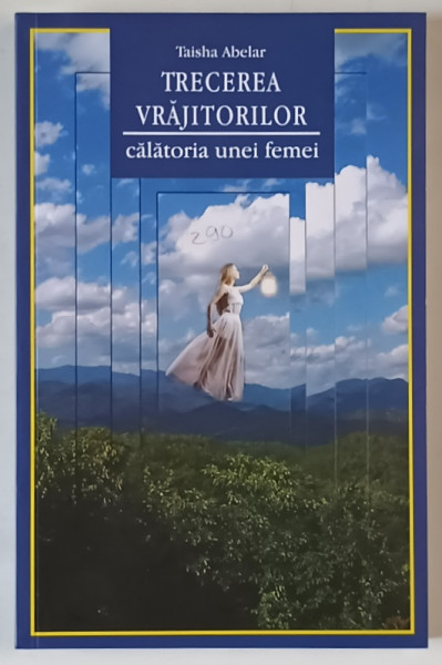 TRECEREA VRAJITORILOR  : CALATORIA UNEI FEMEI de TAISHA ABELAR , 2015