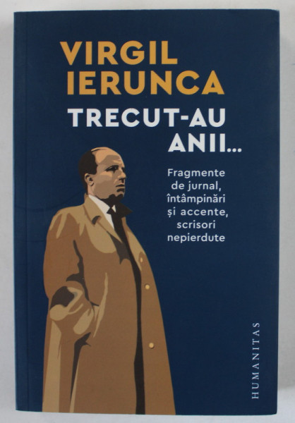 TRECUT- AU ANII ...de VIRGIL IERUNCA , FRAGMENTE DE JURNAL ...SCRISORI NEPIERDUTE , 2023