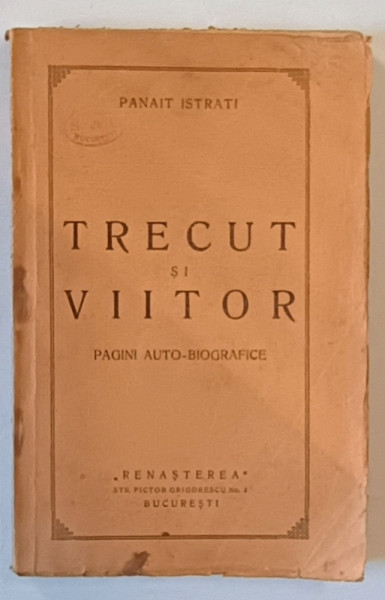 TRECUT SI VIITOR , PAGINI AUTO - BIOGRAFICE de PANAIT ISTRATI , 1925