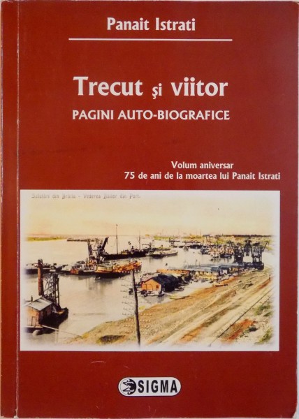 TRECUT SI VIITOR . PAGINI AUTO-BIOGRAFICE de PANAIT ISTRATI