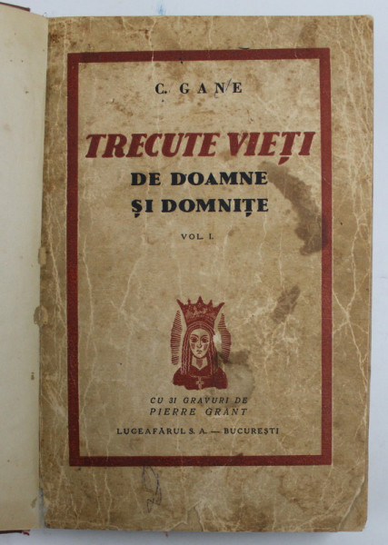 TRECUTE VIETI DE DOAMNE SI DOMNITE , VOL. I de C. GANE , EDITIE INTERBELICA , DEDICATIE*