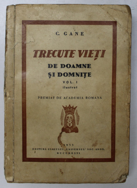 TRECUTE VIETI DE DOAMNE SI DOMNITE , VOLUMUL I , cu 31 de gravuri de PIERRE GRANT , de C. GANE , 1932 * PREZINTA URME DE UZURA