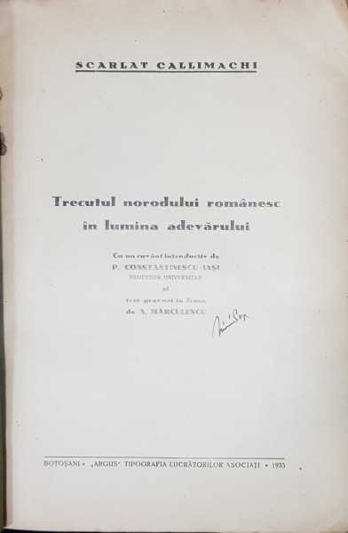 TRECUTUL NORODULUI ROMANESC IN LUMINA ADEVARULUI de SCARLAT CALLIMACHI - BOTOSANI. 1935