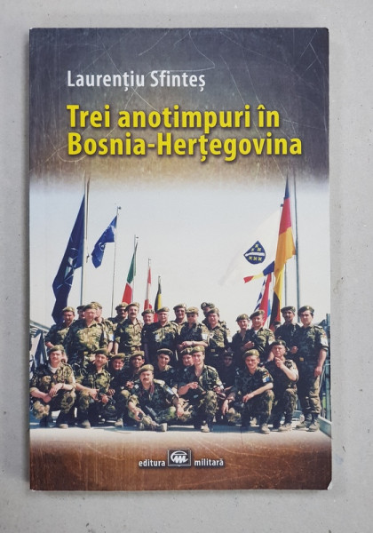 TREI ANOTIMPURI IN BOSNIA - HERTEGOVINA de LAURENTIU SFINTES , 2018 *CONTINE DEDICATIA AUTORULUI