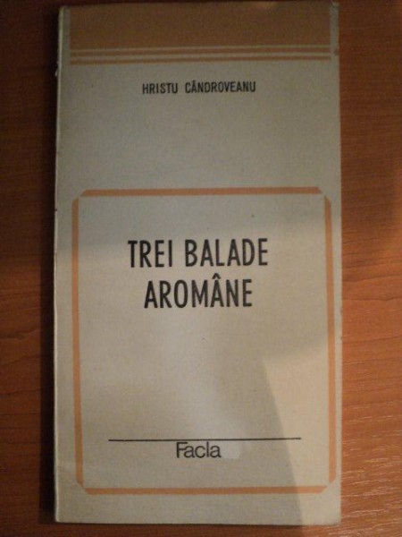 TREI BALADE AROMANE de HRISTU GANDROVEANU , Timisoara 1985