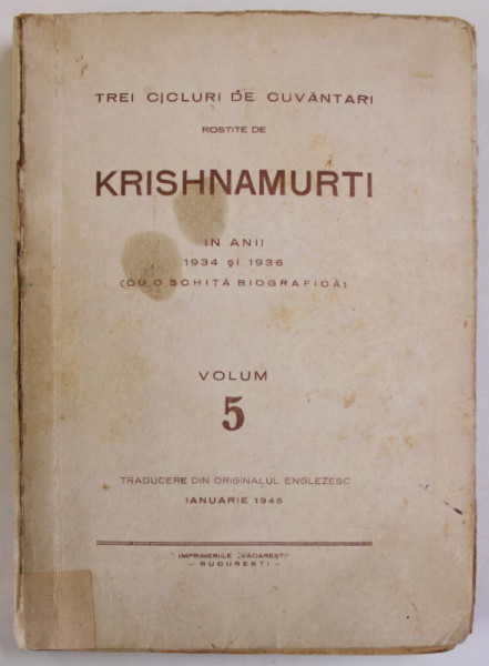 TREI CICLURI DE CUVANTARI ROSTITE DE  KRISHNAMURTI IN ANII 1934 si 1936 ( CU O SCHITA BIOGRAFICA ) , VOLUMUL 5 , IANUARIE 1945