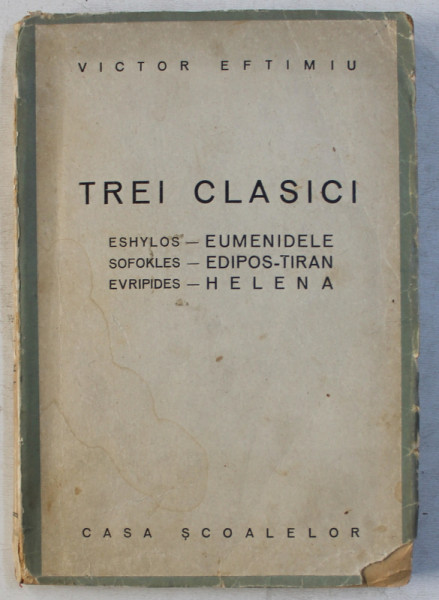 TREI CLASICI , ESHYLOS - EUMENIDELE , SOFOKLES - EDIPOS TIRAN , EVRIPIDES - HELENA , 1944