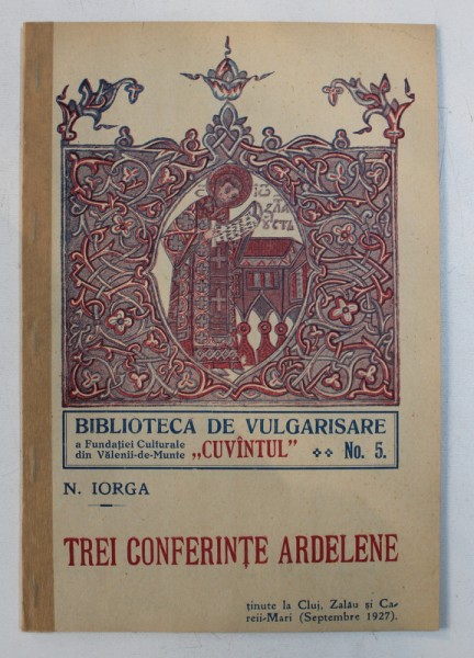 TREI CONFERINTE ARDELENE - TINUTE LA CLUJ , ZALAU SI CAREII  - MARI  de N . IORGA , 1927