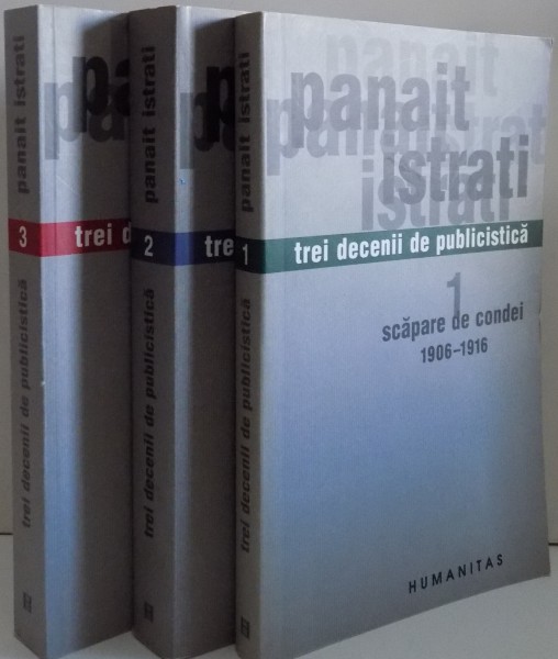 TREI DECENII DE PUBLICISTICA de PANAIT ISTRATI , VOL I-III , 2004