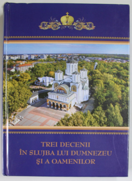 TREI DECENII IN SLUJBA LUI DUMNEZEU SI A OAMENILOR , VOLUMUL I , 2023