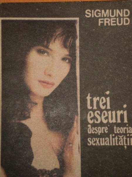 TREI ESEURI DESPRE TEORIA SEXUALITATII - SIGMUND FREUD  1991