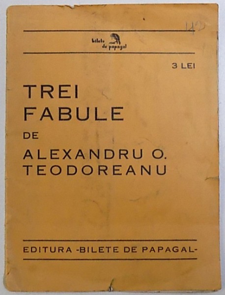 TREI FABULE de ALEXANDRU O . TEODOREANU , SERIA " BILETE DE PAPAGAL " , EDITIE INTERBELICA