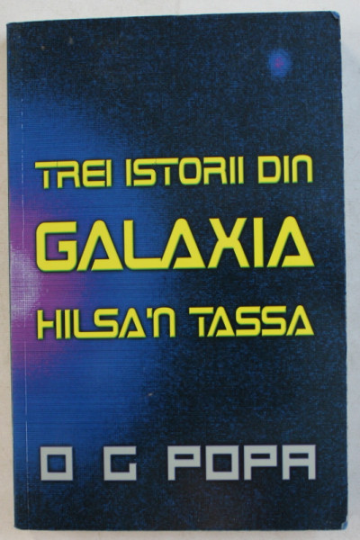 TREI ISTORII DIN GALAXIA HILSA' N TASSA , TRADUCERE de O. G. POPA , 2010