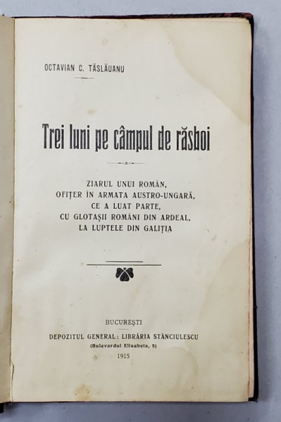 TREI LUNI PE CAMPUL DE RAZBOI de OCTAVIAN C. TASLAUANU - BUCURESTI, 1915
