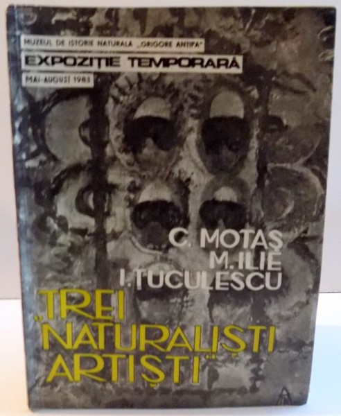 TREI NATURALISTI ARTISTI de C. MOTAS , M. ILIE SI I. TUCULESCU , 1983