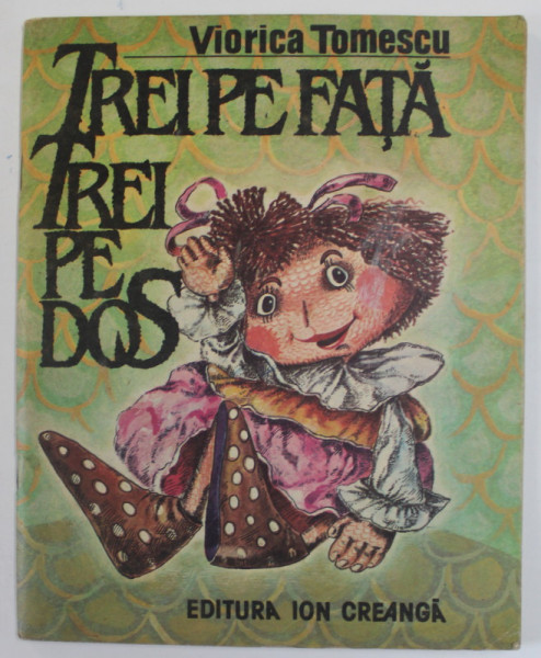 TREI PE FATA, TREI PE DOS de VIORICA TOMESCU, ILUSTRATII de DOINA BOTEZ, 1985