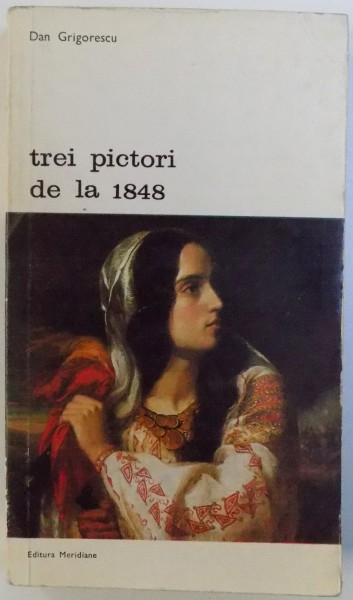 TREI PICTORI DE LA 1848 de DAN GRIGORESCU , 1973