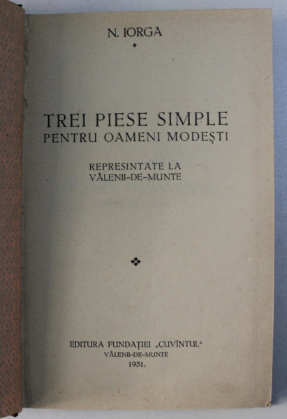 TREI PIESE SIMPLE PENTRU OAMENI MODESTI de N . IORGA - represintate la VALENII - DE - MUNTE , 1931