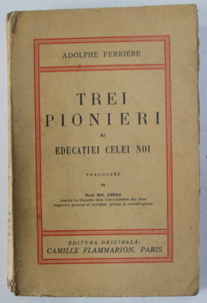 TREI PIONIERI AI EDUCATIEI CELEI NOI de ADOLPHE FERRIERE , EDITIE INTERBELICA