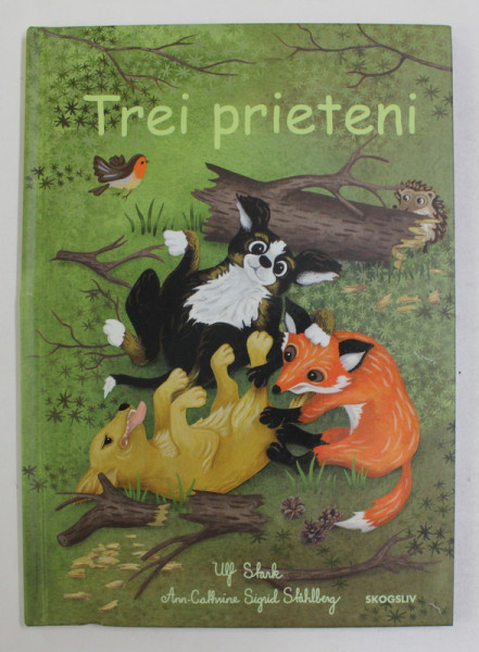 TREI PRIETENI de ULF STARK , ilustratii de  ANN - CATHERINE SIGRID STAHLBERG , 2017
