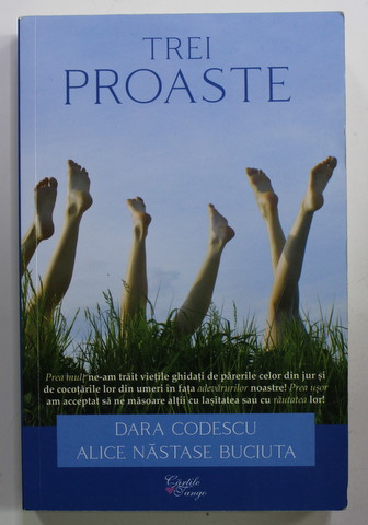TREI PROASTE de DARA CODESCU si ALICE NASTASE BUCIUTA , 2020 * LIPSA PAGINA DE TITLU