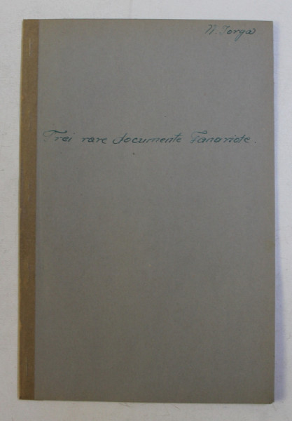 TREI RARE DOCUMENTE FANARIOTE de N. IORGA , 1935