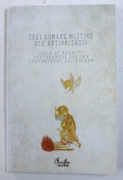 TREI ROMANE MISTICE ALE ANTICHITATII , traducere din greaca veche de CRISTIAN BADILITA , 2008