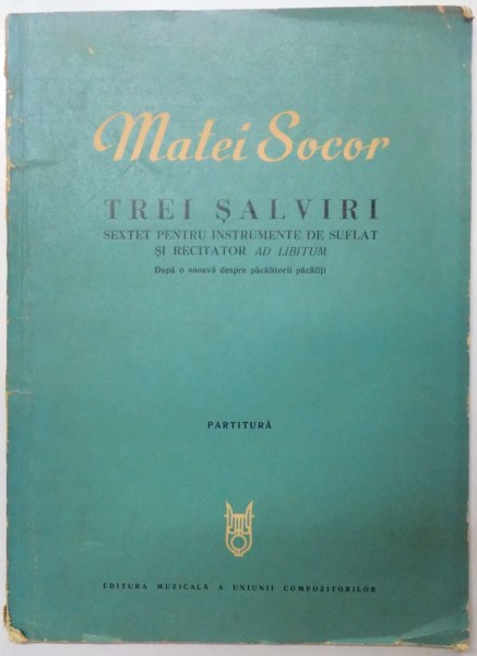 TREI SALVIRI , SEXTET PENTRU INSTRUMENTE DE SUFLAT SI RECITATOR AD LIBITUM , DUPA O SNOAVA DESPRE PACALITORII PACALTI , PARTITURA de MATEI SOCOR , 1971 , DEDICATIE*