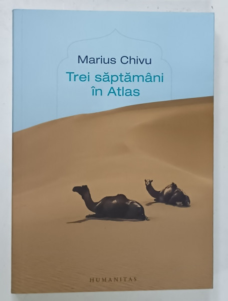 TREI SAPTAMANI IN ATLAS de MARIUS CHIVU , cu fotografiile autorului , 2023 , DEDICATIE *