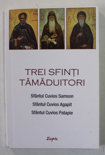 TREI SFINTI TAMADUITORI -  SFANTUL CUVIOS SAMSON , SFANTUL CUVIOS AGAPIT , SFANTUL CUVIOS PATAPIE , 2020