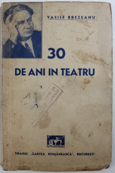 TREIZECI DE ANI IN TEATRU , EDITIA A I-A de VASILE BREZEANU , CONTINE DEDICATIA AUTORULUI  1941