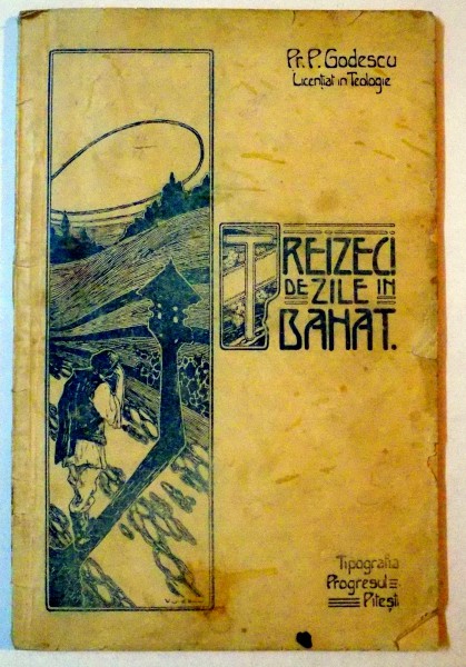 TREIZECI DE ZILE IN BANAT de PREOTUL PETRE GODESCU  1911, DEDICATIE*