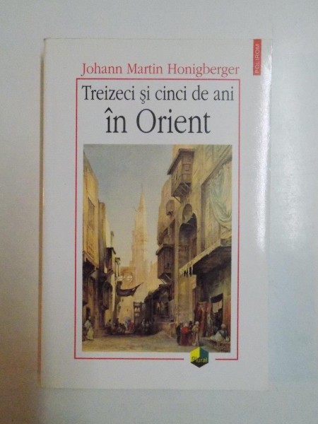 TREIZECI SI CINCI DE ANI IN ORIENT de JOHANN MARTIN HONIGBERGER, 2004