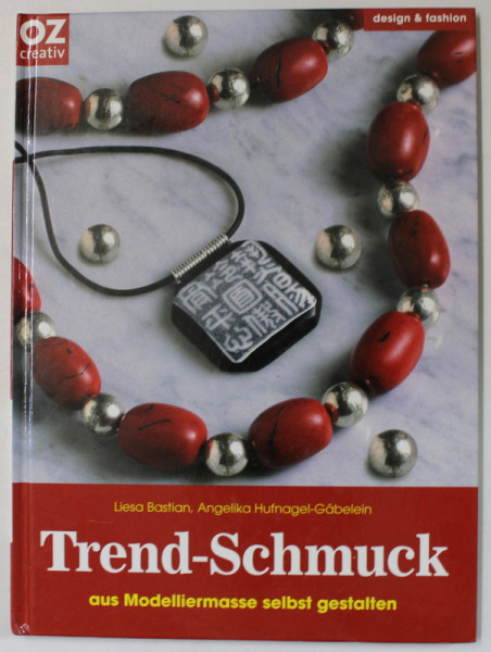 TREND - SCHMUCK AUS MODELLIERMASSE SELBST GESTALTEN  ( BIJUTERII LA MODA - FA- TI SINGUR DIN LUT DE MODELAT ) von LIESA BASTIAN ...TEXT IN LIMBA GERMANA , 2005