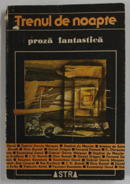 TRENUL DE NOAPTE , PROZA FANTASTICA , 1987 *CONTINE FRANZ KAFKA , DINO BUZATTI , MIRCEA ELIADE , GABRIEL GARCIA MARQUEZ ...
