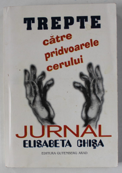 TREPTE CATRE PRIDVOARELE CERULUI , JURNAL de ELISABETA CHISA , 2000 , DEDICATIE *