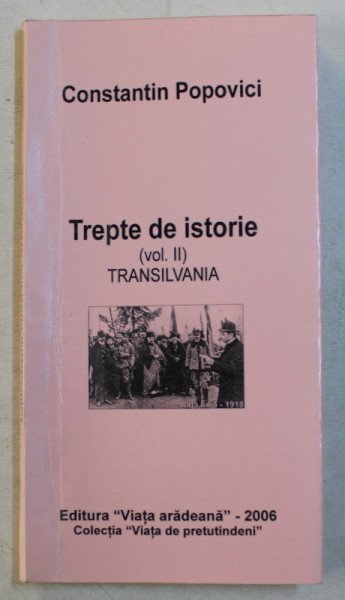 TREPTE DE ISTORIE - VOLUMUL II  - TRANSILVANIA de CONSTANTIN POPOVICI , 2006, DEDICATIE*