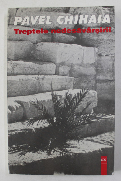 TREPTELE NEDESAVARSIRII de PAVEL CHIHAIA , 1997