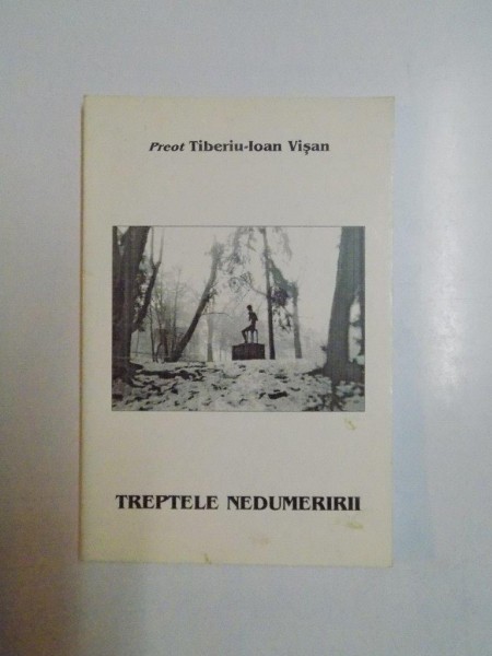 TREPTELE NEDUMERIRII de PREOT TIBERIU-IOAN VISAN