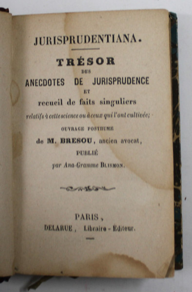 TRESOR DES ANECDOTES DE JURISPRUDENCE ET RECUEIL DE FAITS SINGULIERS , par M. BRESOU , EDITIE DE SFARIST DE SECOL XIX , PREZINTA PETE SI URME DE UZURA , CARTE DE FORMAT MIC