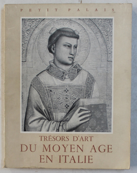 TRESORS D ' ART DU MOYEN AGE EN ITALIE  , PETIT PALAIS , EXPOSITION MAI - JUILLET , 1952