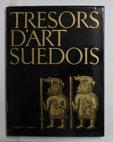 TRESORS D 'ART SUEDOIS - DES TEMPS PREHISTORIQUES AU XIX  e SIECLE , sous la redaction de PONTUS GRATE , 1973